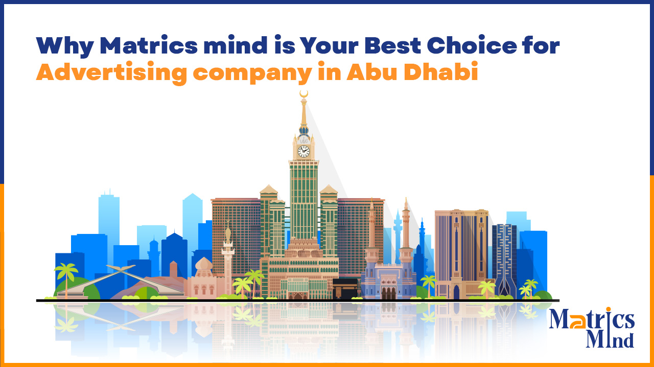 Why Matrics Mind is Your Best Choice for Advertising Company in Abu Dhabi