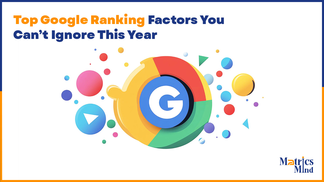 Top Google Ranking Factors You Can’t Ignore This Year